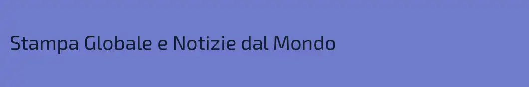 Stampa Globale e Notizie dal Mondo